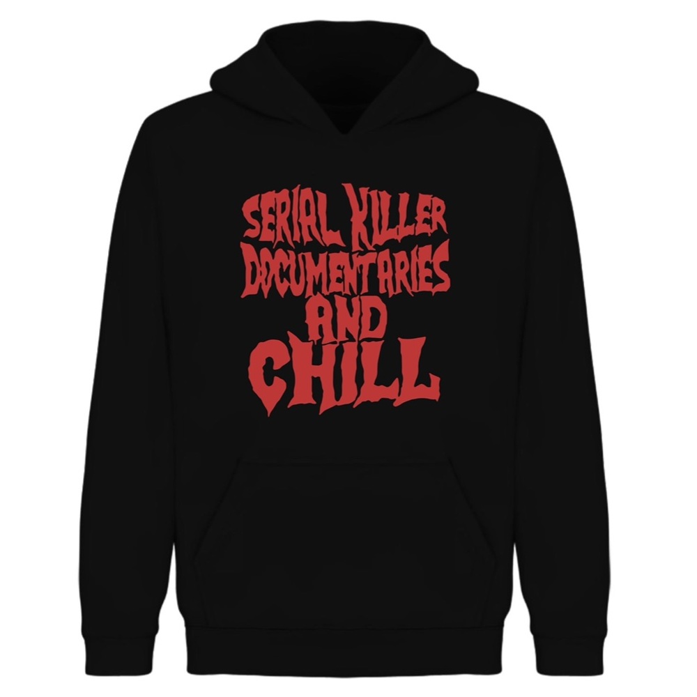 Serial killer documentaries n chill hoodie(Unisex)